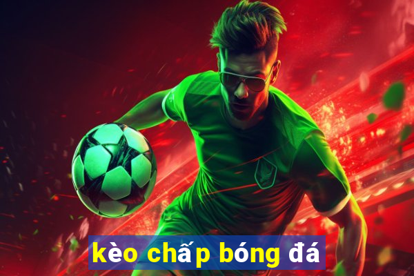 kèo chấp bóng đá