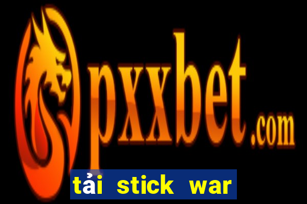 tải stick war legacy 2