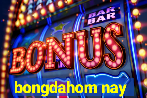 bongdahom nay