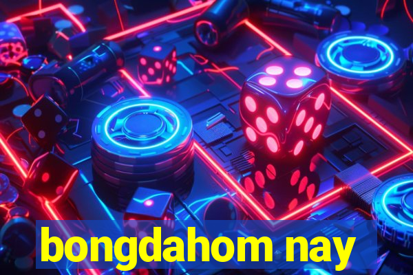 bongdahom nay