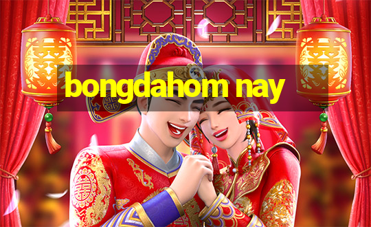 bongdahom nay