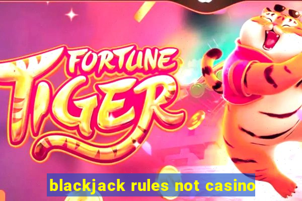 blackjack rules not casino