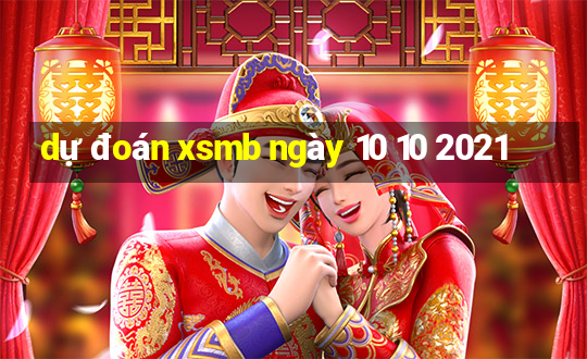 dự đoán xsmb ngày 10 10 2021