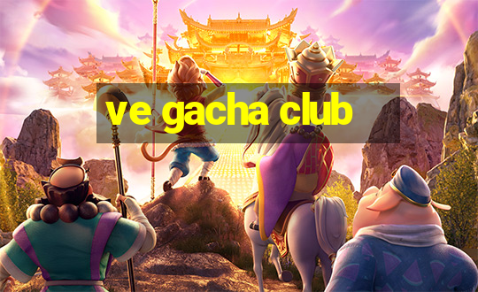 ve gacha club