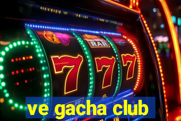 ve gacha club