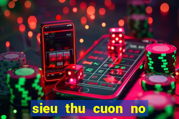 sieu thu cuon no thuyet minh