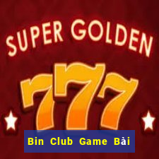 Bin Club Game Bài Chơi Với Bạn Bè