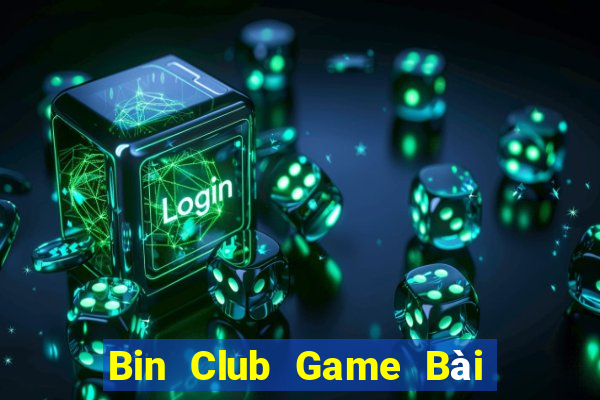 Bin Club Game Bài Chơi Với Bạn Bè