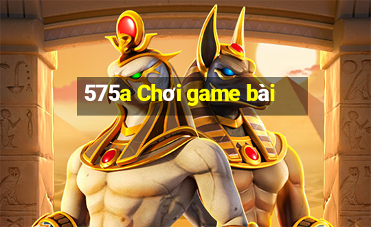 575a Chơi game bài