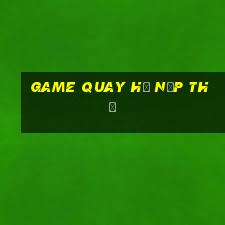 game quay hũ nạp thẻ