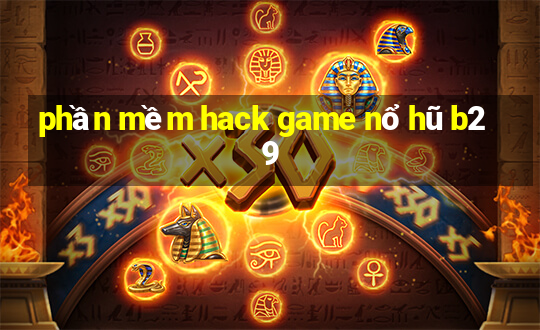 phần mềm hack game nổ hũ b29