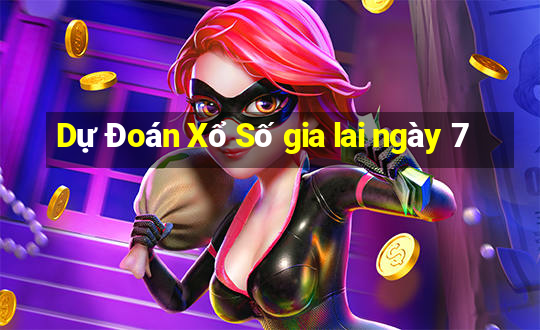 Dự Đoán Xổ Số gia lai ngày 7