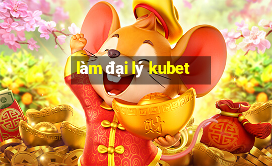 làm đại lý kubet