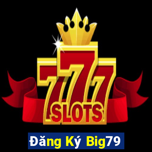 Đăng Ký Big79