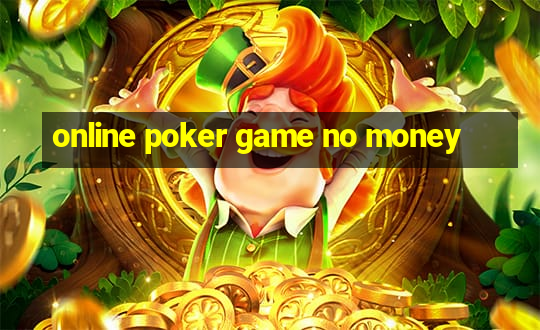 online poker game no money