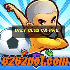 diet club cà phê