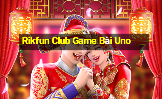 Rikfun Club Game Bài Uno