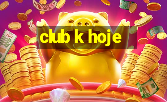 club k hoje