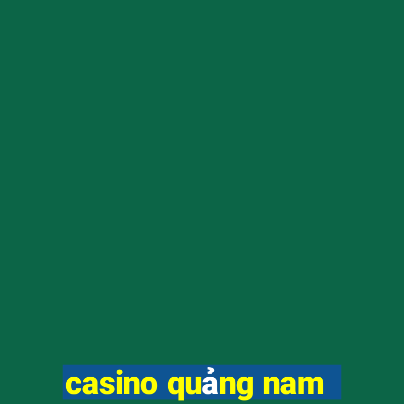 casino quảng nam