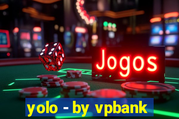 yolo - by vpbank