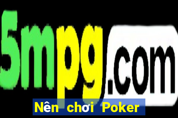 Nên chơi Poker online ở đầu