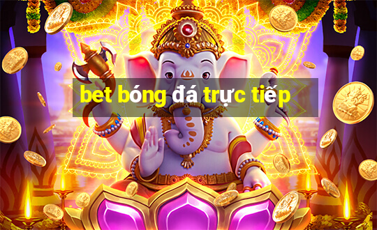 bet bóng đá trực tiếp