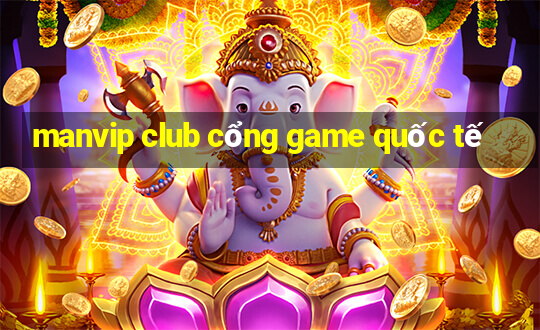 manvip club cổng game quốc tế