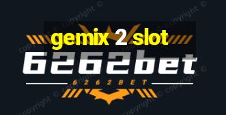 gemix 2 slot