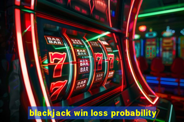 blackjack win loss probability