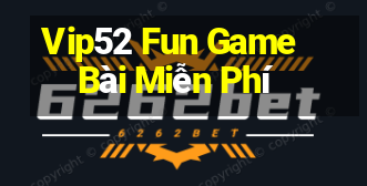 Vip52 Fun Game Bài Miễn Phí