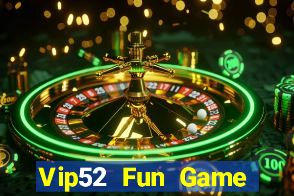 Vip52 Fun Game Bài Miễn Phí