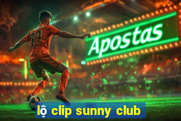 lộ clip sunny club