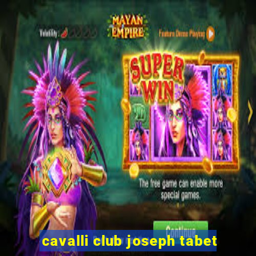 cavalli club joseph tabet