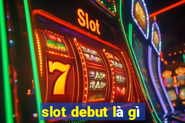 slot debut là gì