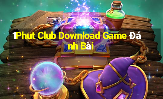 1Phut Club Download Game Đánh Bài