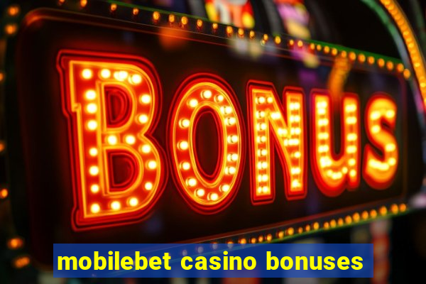 mobilebet casino bonuses