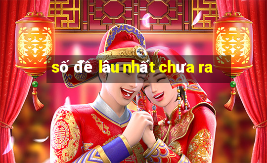 số đề lâu nhất chưa ra