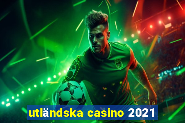 utländska casino 2021