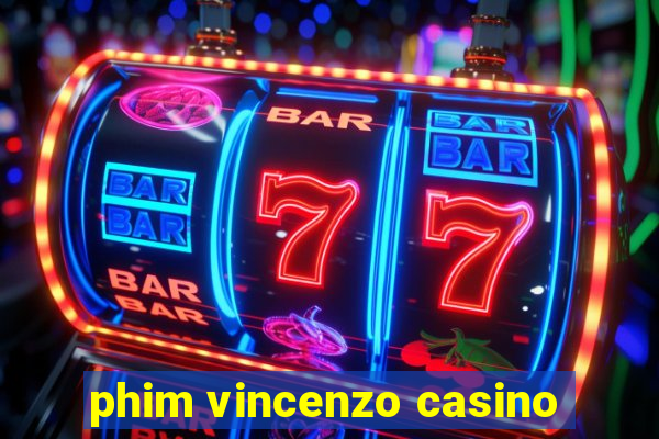 phim vincenzo casino