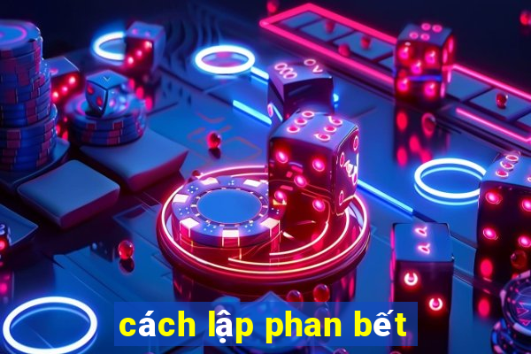 cách lập phan bết