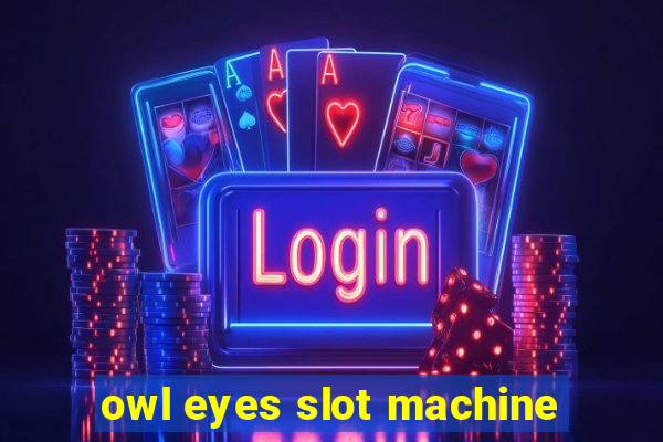 owl eyes slot machine