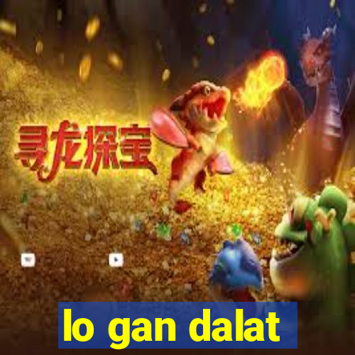 lo gan dalat