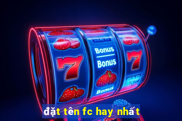 đặt tên fc hay nhất