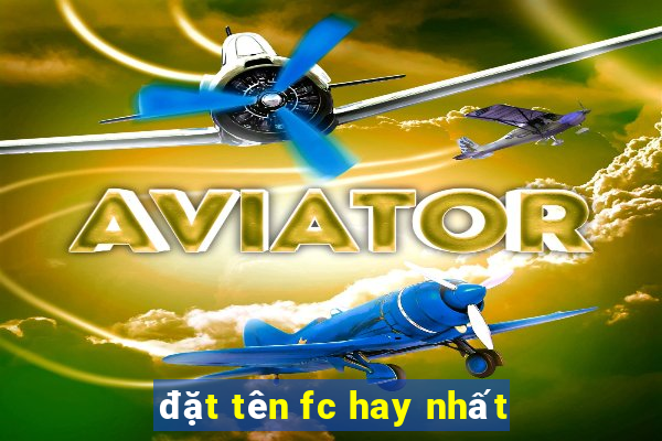 đặt tên fc hay nhất