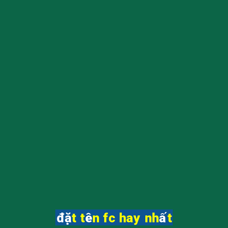 đặt tên fc hay nhất