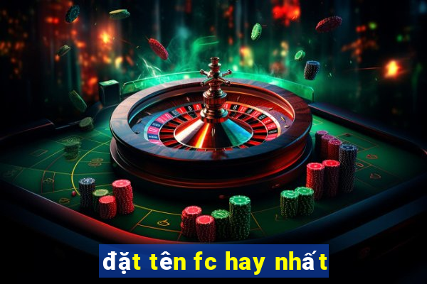 đặt tên fc hay nhất