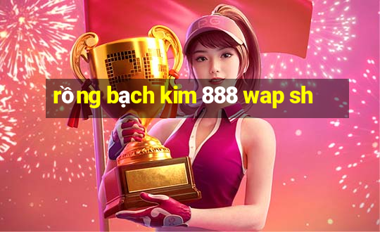 rồng bạch kim 888 wap sh