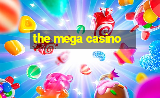 the mega casino