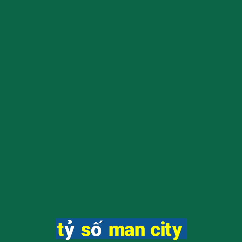 tỷ số man city