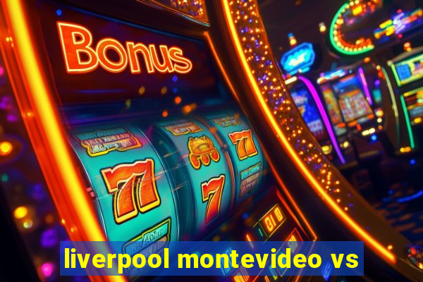 liverpool montevideo vs